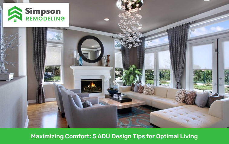 Maximizing Comfort: 5 ADU Design Tips for Optimal Living